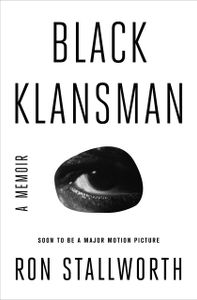 Black Klansman: Race, Hate, and the Undercover Investigation of a Lifetime
