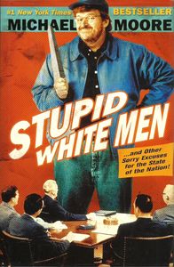 Stupid White Men ...and Other Sorry Excuses for the State of the Nation!