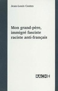 Mon Grand-Père, Immigré Fasciste Raciste Anti-Français