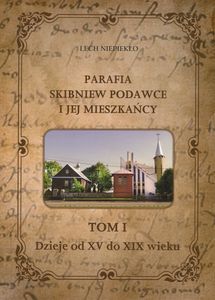 Parafia Skibniew Podawce i Jej Mieszkańcy (Tom I: Dzieje od XV do XIX Wieku)