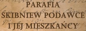 Parafia Skibniew Podawce i Jej Mieszkańcy