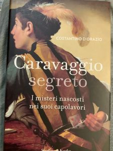 Caravaggio Segreto. I Misteri Nascosti Nei Suoi Capolavori