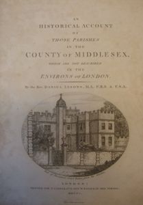 An Historical Account of those Parishes in the County of Middlesex which are not described in the Environs of London