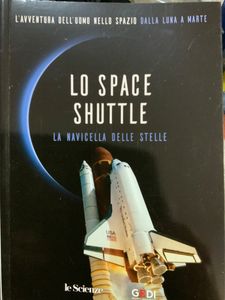 L'Avventura Dell'Uomo Nello Spazio. Dalla Luna A Marte - Lo Space Shuttle. La Navicella Delle Stelle