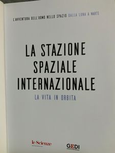 L'Avventura Dell'Uomo Nello Spazio. Dalla Luna A Marte - La Stazione Spaziale Internazionale. La Vita In Orbita