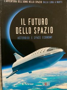 L'Avventura Dell'Uomo Nello Spazio. Dalla Luna A Marte - Il Futuro Dello Spazio. Asteroidi E Space Economy