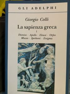 La Sapienza Greca. Vol. I. Dioniso - Apollo - Eleusi - Orfeo - Museo - Iperborei - Enigma