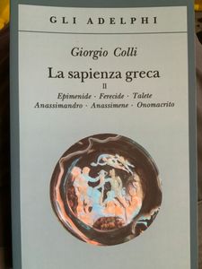 La Sapienza Greca. Vol. II. Epimenide - Ferecide - Talete - Anassimandro - Anassimene - Onomacrito.