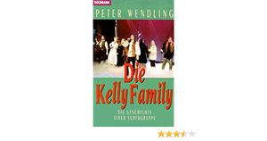Die Kelly Family: Die Geschichte einer Supergruppe