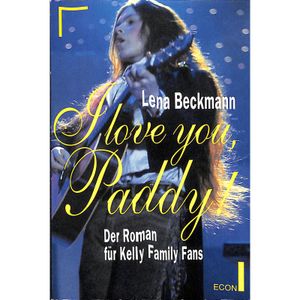 I Love You, Paddy. Der Roman für Kelly Family Fans