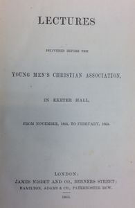 Lectures Delivered Before the Young Men's Christian Association, in Exeter Hall, from November 1862, to February 1863