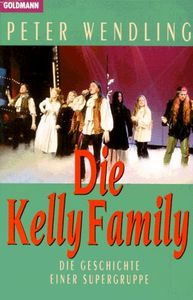 Die Kelly Family: Die Geschichte einer Supergruppe