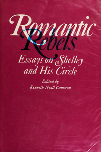 Romantic Rebels: Essays on Shelley and His Circle