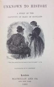 Unknown to History: A Story of the Captivity of Mary of Scotland