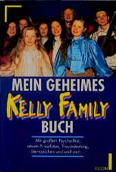 Mein geheimes Kelly Family Buch. Mit großem Psycho-Test, neuen Privatfotos, Traumdeutung, Sternzeichen und und und ...