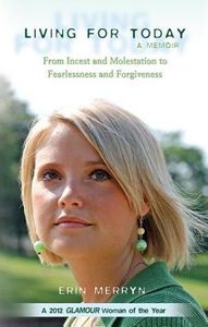 Living for Today: From Incest and Molestation to Fearlessness and Forgiveness