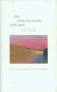 Like Shaking Hands with God: A Conversation About Writing