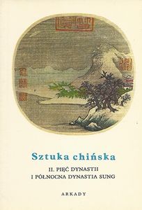 Sztuka Chińska II. Pięć Dynastii i Północna Dynastia Sung
