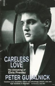 Careless Love: The Unmaking of Elvis Presley