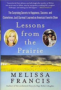 Lessons from the Prairie: The Surprising Secrets to Happiness, Success, and (Sometimes Just) Survival I Learned on America's Favorite Show