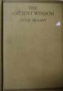 The Ancient Wisdom: An Outline of Theosophical Teachings
