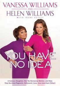 You Have No Idea: A Famous Daughter, Her No-nonsense Mother, and How They Survived Pageants, Hollywood, Love, Loss (and Each Other)