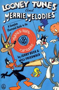 Looney Tunes & Merrie Melodies: A Complete Illustrated Guide To The Warner Bros. Cartoons