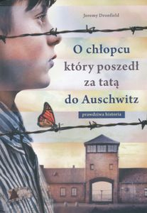 O Chłopcu, Który Poszedł za Tatą do Auschwitz: Prawdziwa Historia