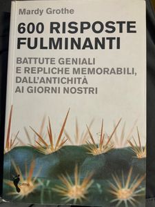 600 risposte fulminanti. Battute geniali e repliche memorabili dall'antichità ai giorni nostri