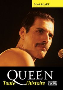 Queen: Toute l'Histoire