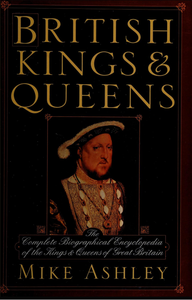 British Kings & Queens: The Complete Biographical Encyclopedia of the Kings & Queens of Great Britain