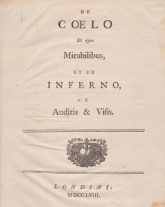 De cœlo et ejus mirabilibus, et de inferno, ex auditis & visis