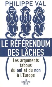 Le Référendum des Lâches (Les Arguments Tabous du Oui et du Non à l'Europe)