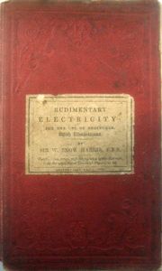 Rudimentary Electricity:Being a Concise Exposition of the General Principles of Electrical Science, and to Purposes to Which it has been Applied
