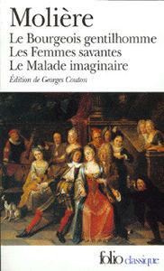 Le Bourgeois Gentilhomme / Les Femmes Savantes / Le Malade Imaginaire