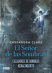 El señor de las Sombras - Cazadores de Sombras: Renacimiento