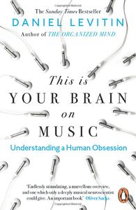 This is Your Brain on Music: Understanding a Human Obsession