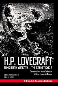Fungi From Yuggoth: The Sonnet Cycle: Contextualized with a Selection of Other Lovecraft Poems