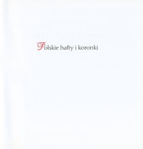 Polskie Hafty i Koronki: Zdobienia Stroju Ludowego