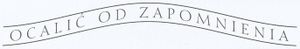 Ocalić od Zapomnienia