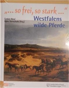"...So Frei, So Stark ...": Westfalens Wilde Pferde