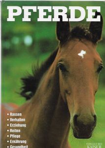 Pferde: Rassen, Verhalten, Erziehung, Reiten, Pflege, Ernährung, Gesundheit