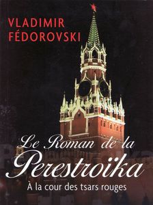 Le Roman de la Perestroïka: À la cour des Tsars rouges