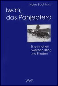 Iwan, Das Panjepferd: Eine Kindheit zwischen Krieg Und Frieden