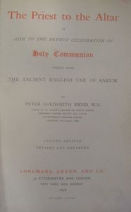 The Priest to the Alter; or Aids to the Devout Celebration of Holy Communion chiefly after the Ancient use of Sarum