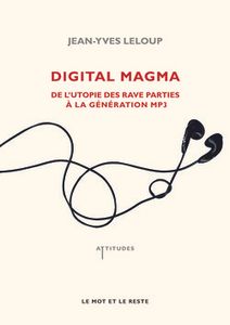 Digital Magma, De l’utopie des raves parties à la génération MP3