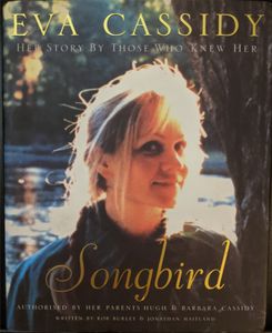 Eva Cassidy: Songbird: Her Story by Those Who Knew Her