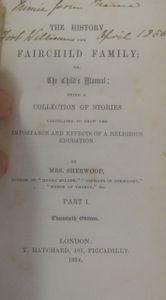 The History of the Fairchild Family; or, the Child's Manual; Being a Collection of Stories Calculated to Show the Importance and Effects of a Religious Education - Part I