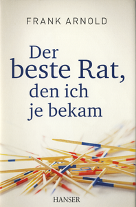 Der beste Rat, den ich je bekam
