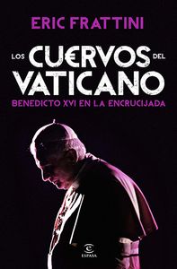 Los cuervos del Vaticano. Benedicto XVI en la encrucijada